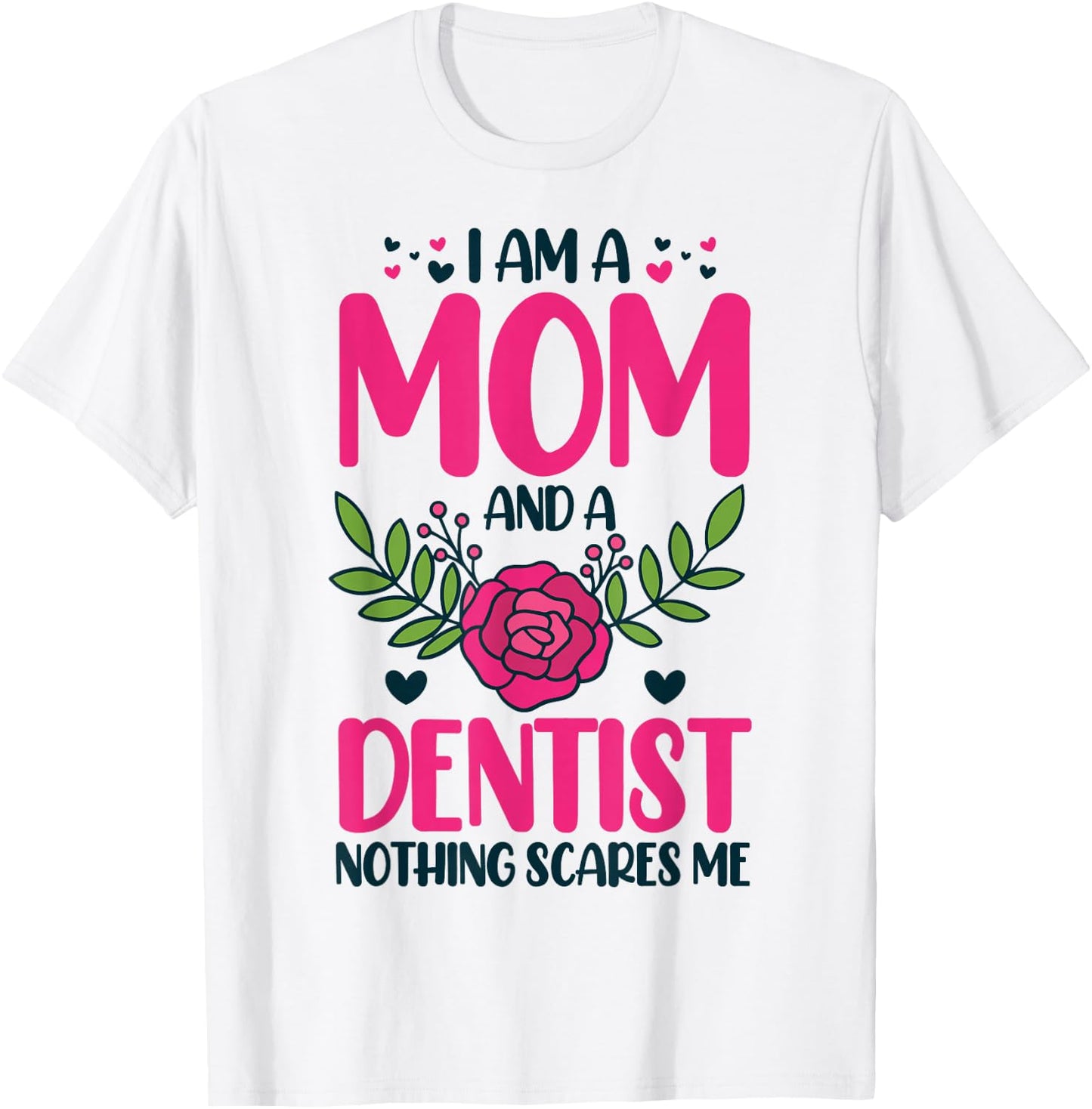I Am A Mom And An Dentist Nothing Scares Me T-Shirt - T-Shirt | White