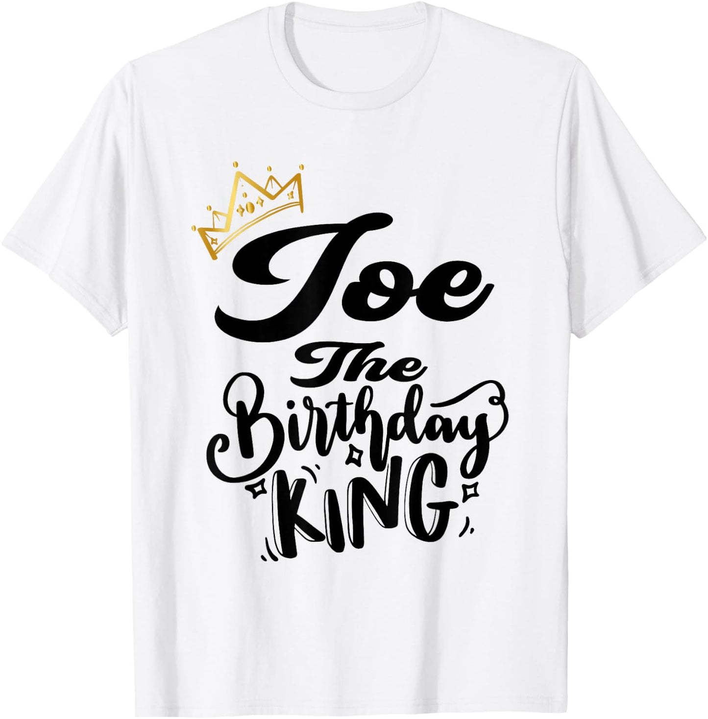 Joe The Birthday King Happy Birthday Shirt Men Boys Teens T-Shirt - T-Shirt | White