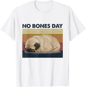 No Bones Day Pug - Funny Dog Mom and Dog Dad T-Shirt - T-Shirt | White