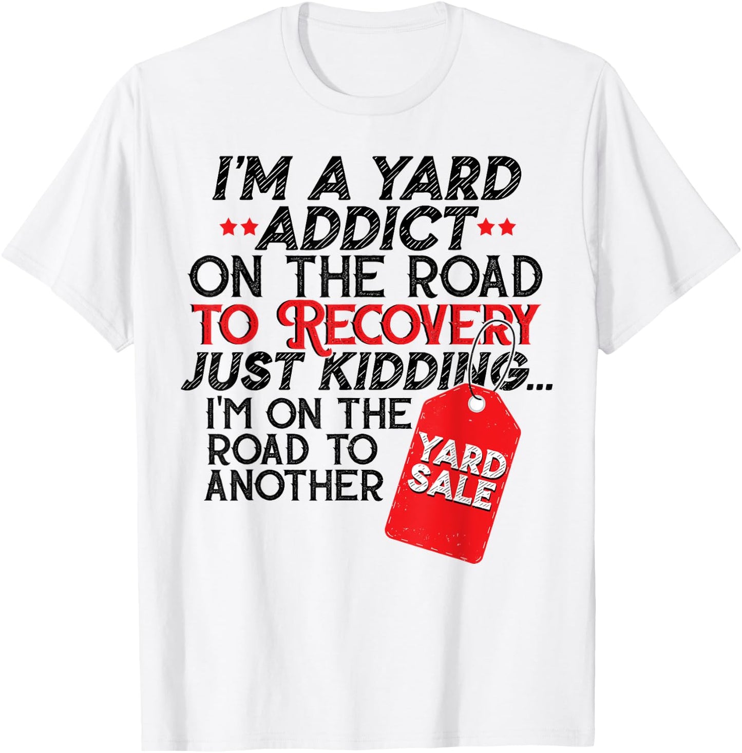 I'm A Yard Sale Addict On The Road To Recovery Funny Gift T-Shirt - T-Shirt | White