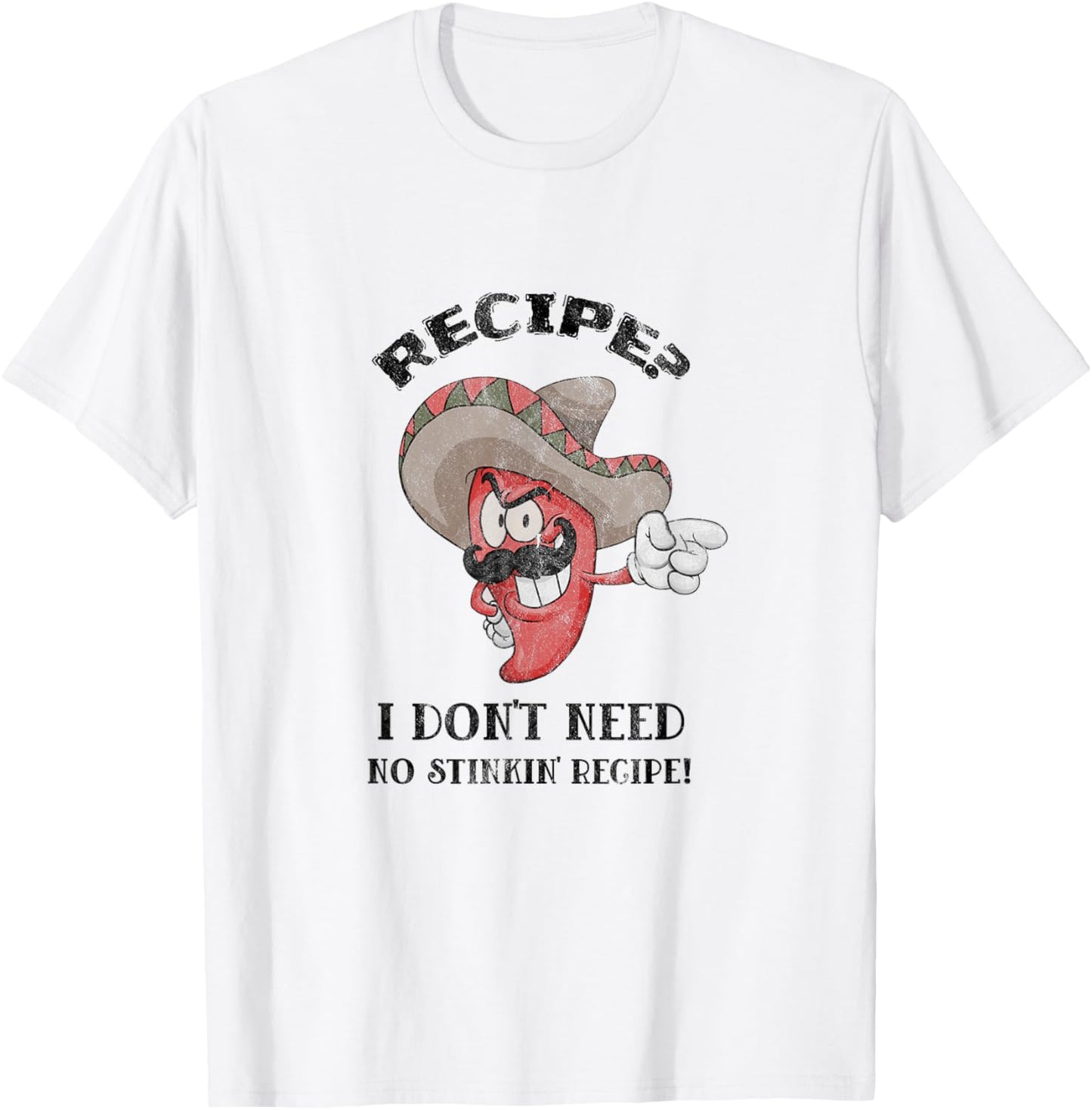 Funny Recipe? I Don't Need No Stinkin' Recipe T-Shirt - T-Shirt | White