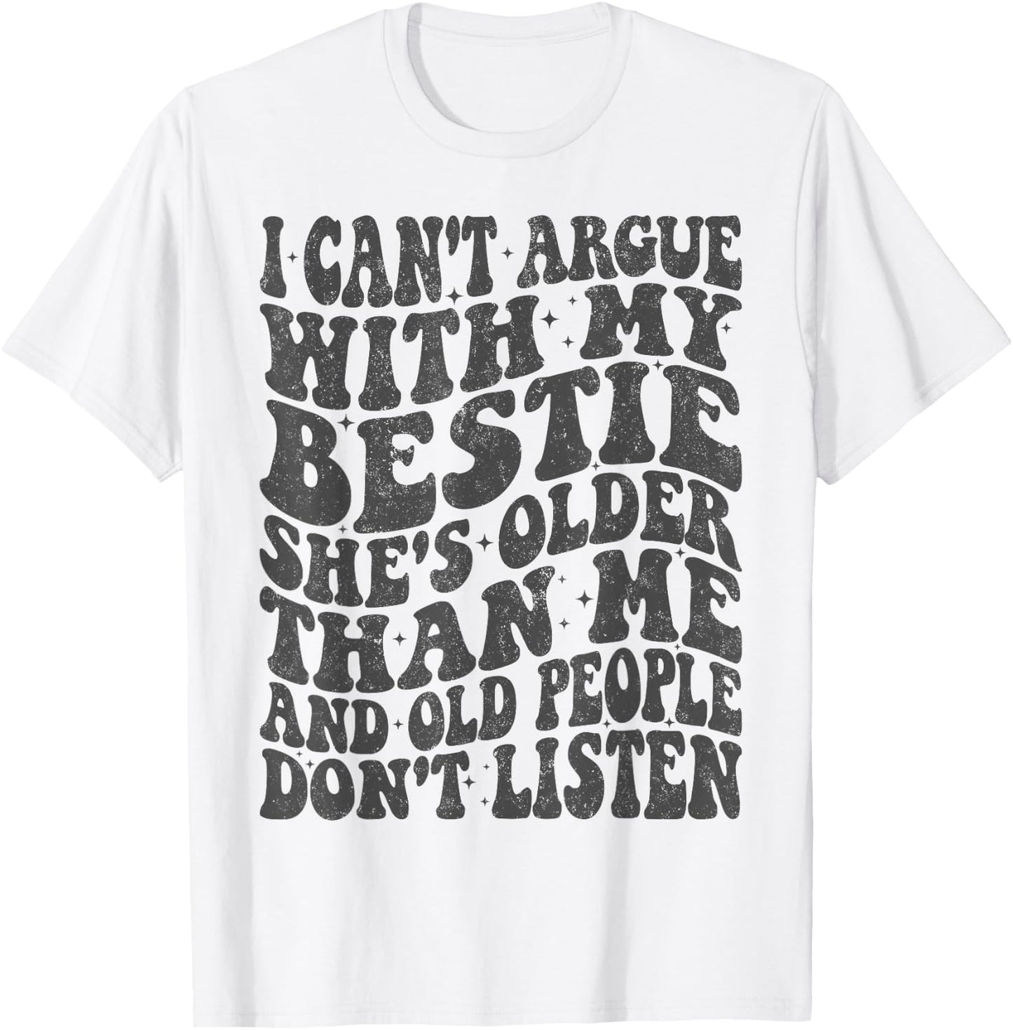 I Can't Argue With My Bestie She's Older Than Me T-Shirt - T-Shirt | White