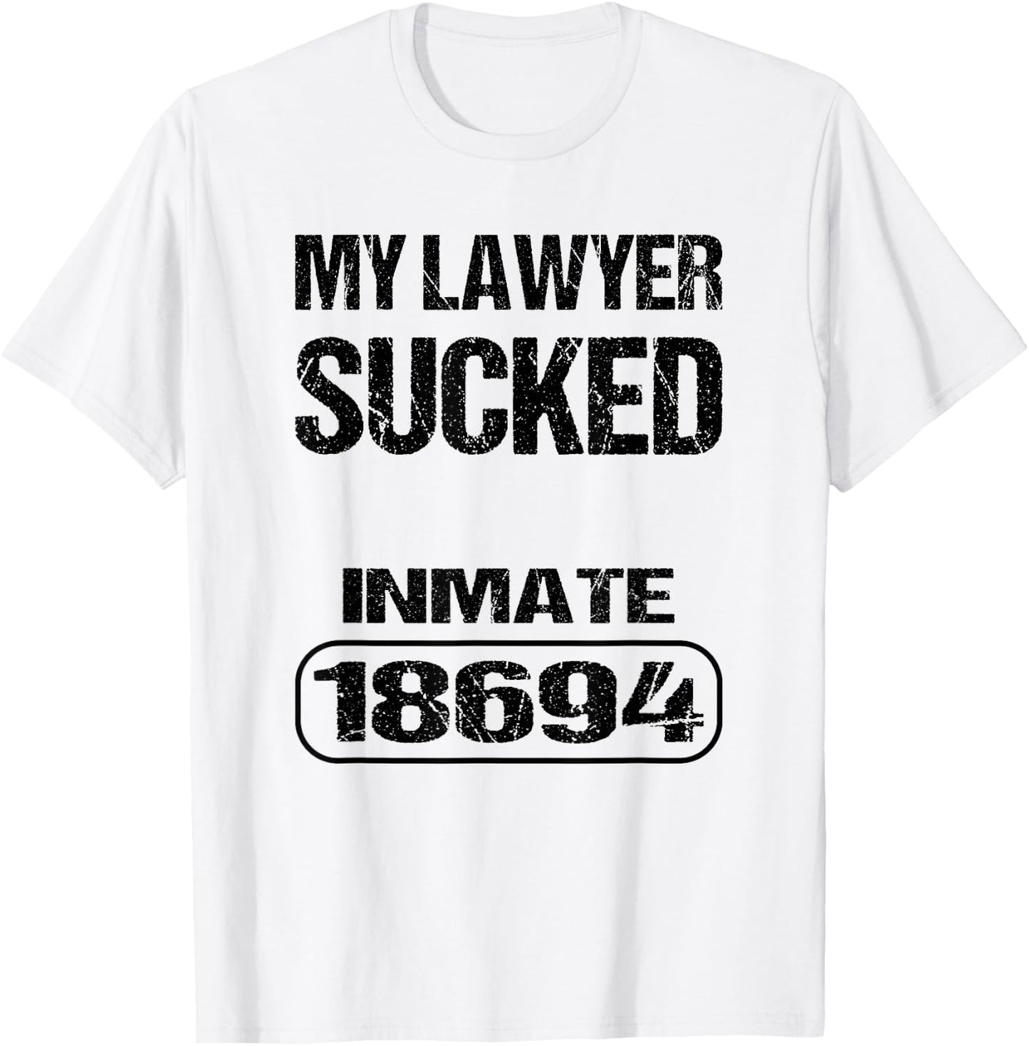 Funny Prisoner Inmate My Lawyer Sucked T-Shirt - T-Shirt | White