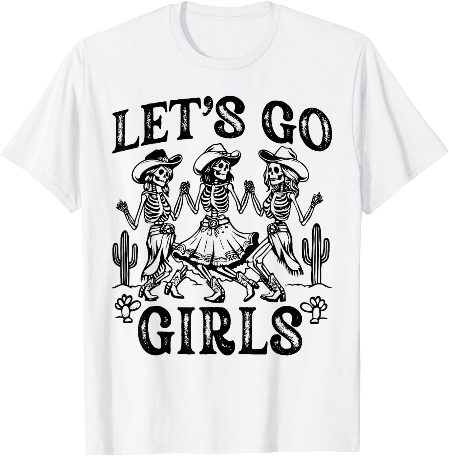 Let's Go Girls Dancing Skeleton Cowgirl Desert Bachelorette T-Shirt - T-Shirt | White