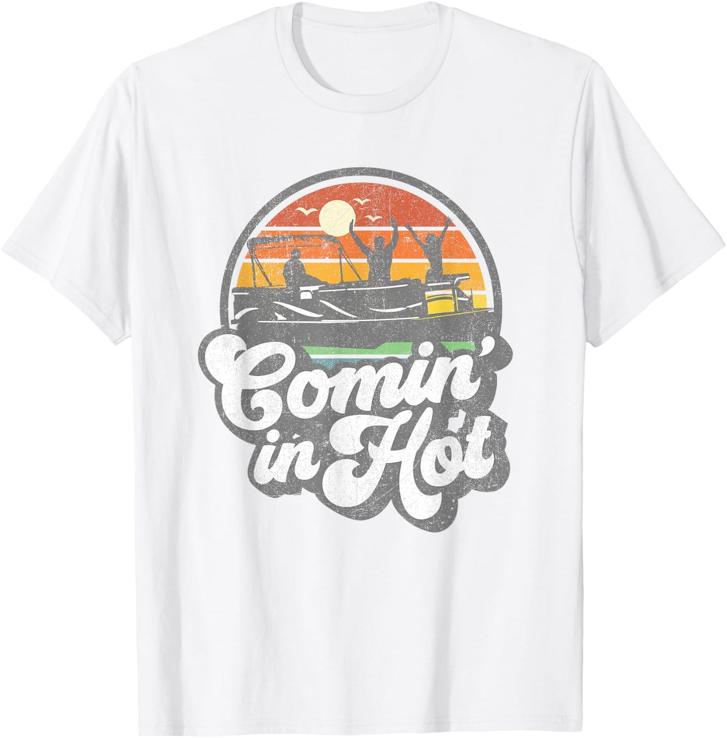 Comin In Hot Pontoon Boat Funny Boating Lake Pontooning Gift T-Shirt - T-Shirt | White