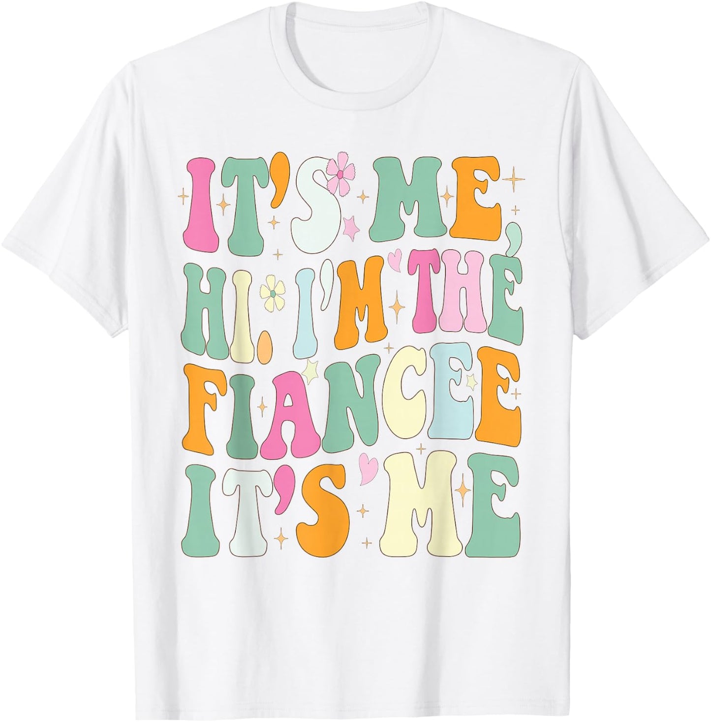 It's Me Hi I'm The Fiance Its Me Funny Fiancee Engagement T-Shirt - T-Shirt | White