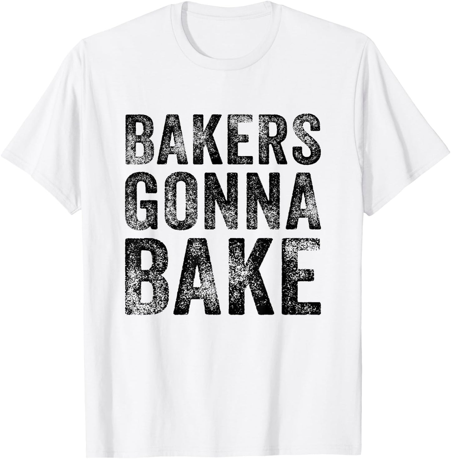 Bakers Gonna Bake Funny Baking Quote Bakery Vintage Retro T-Shirt - T-Shirt | White