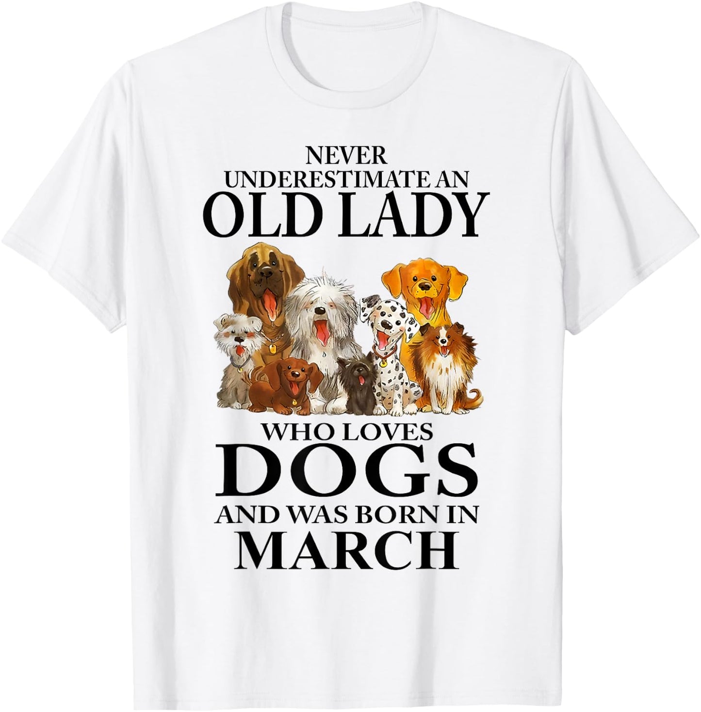 Never Underestimate An Old Lady Who Loves Dogs Born In March T-Shirt - T-Shirt | White