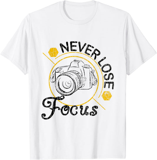 Never Lose Focus Fun Camera Photographer Photography Graphic T-Shirt - T-Shirt | White