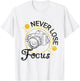 Never Lose Focus Fun Camera Photographer Photography Graphic T-Shirt - T-Shirt | White