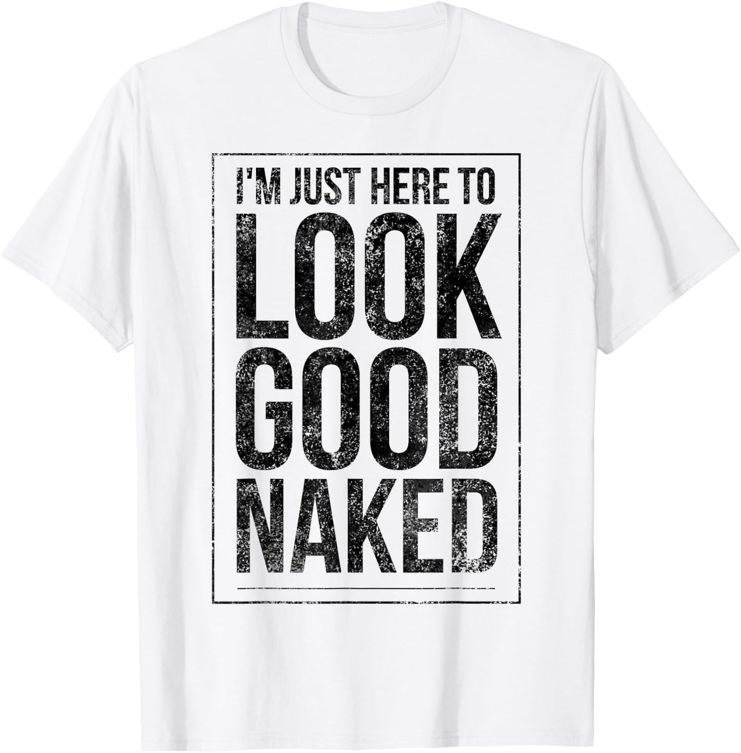 Funny Gym Workout Look Good Naked Sexy Fitness Bodybuilder T-Shirt - T-Shirt | White