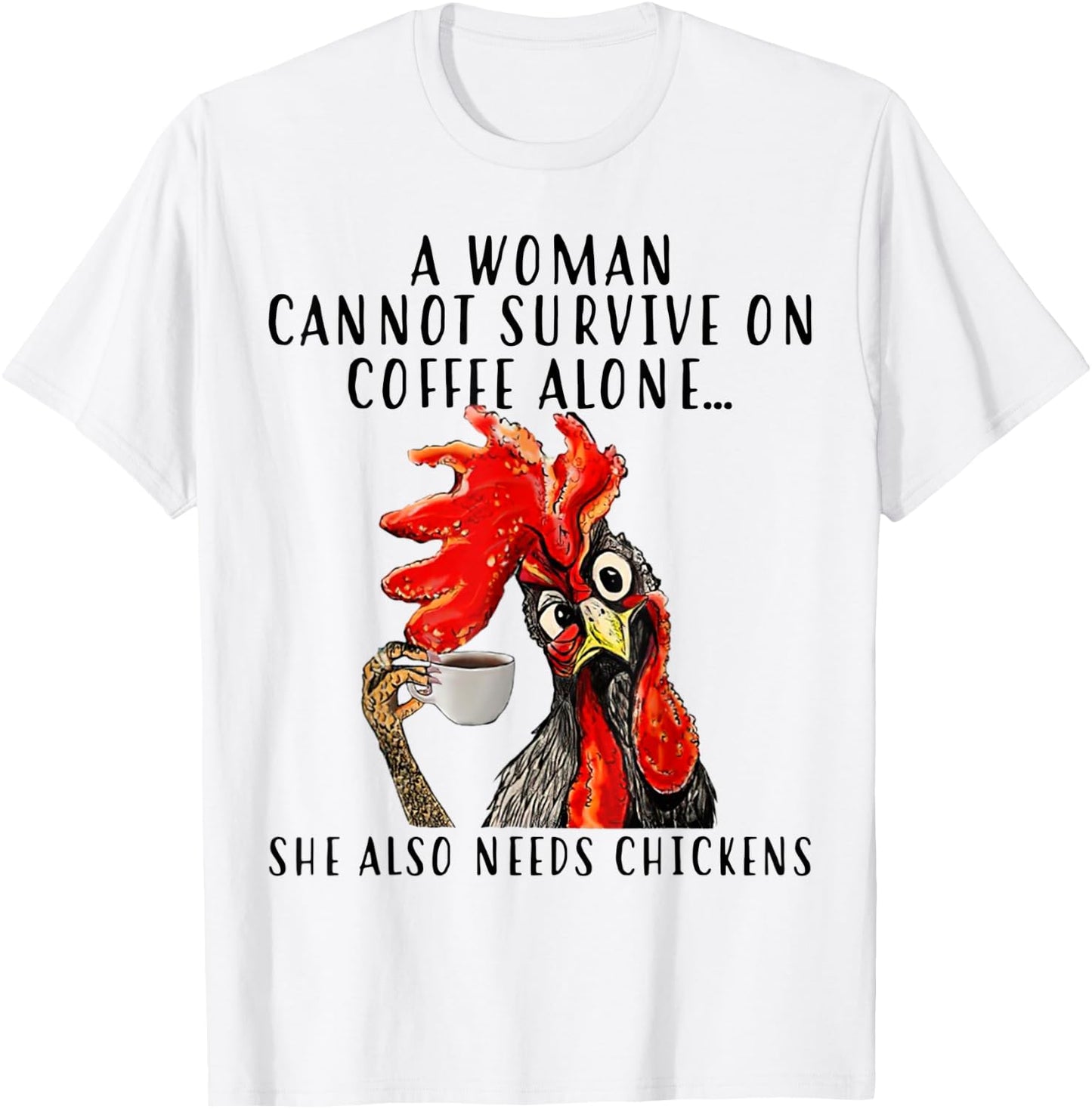 A Woman Can't Survive On Coffee Alone She Needs Chickens T-Shirt - T-Shirt | White