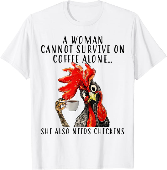A Woman Can't Survive On Coffee Alone She Needs Chickens T-Shirt - T-Shirt | White