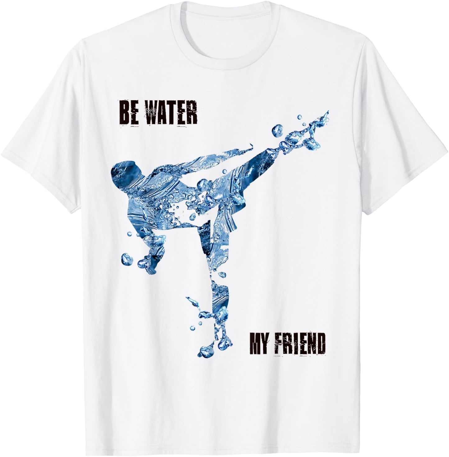 Be Water My Friend t Shirt - MMA Gifts T-Shirt - T-Shirt | White