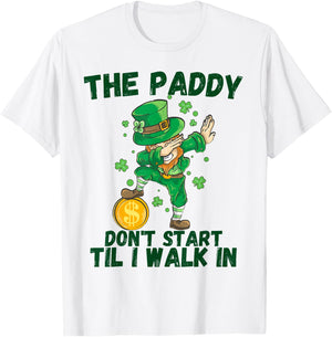 The Paddy Don't Start Til I Walk In Funny St Patricks Day T-Shirt - T-Shirt | White