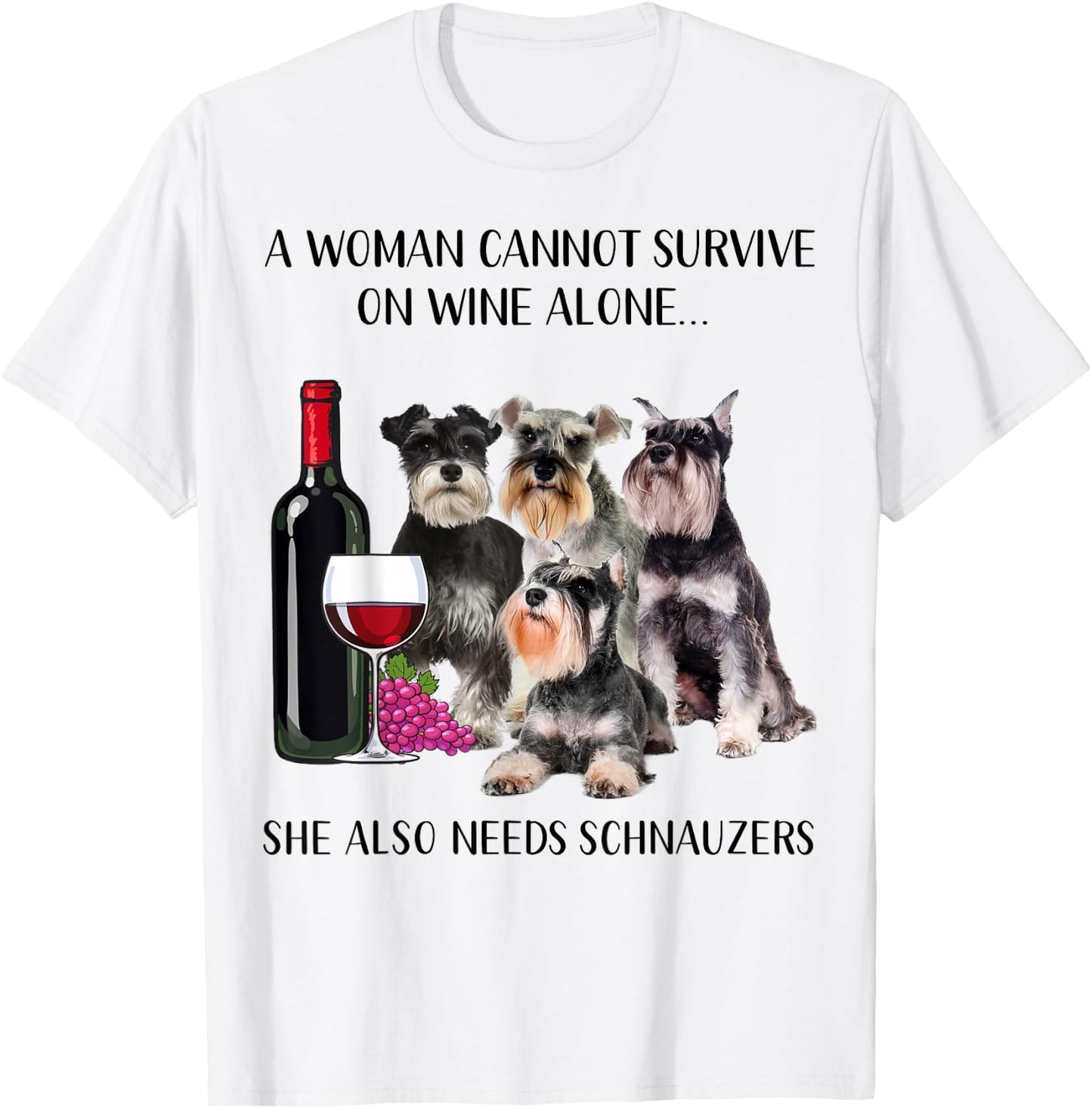 A Woman Cannot Survive On Wine Alone Schnauzer Lovers T-Shirt - T-Shirt | White