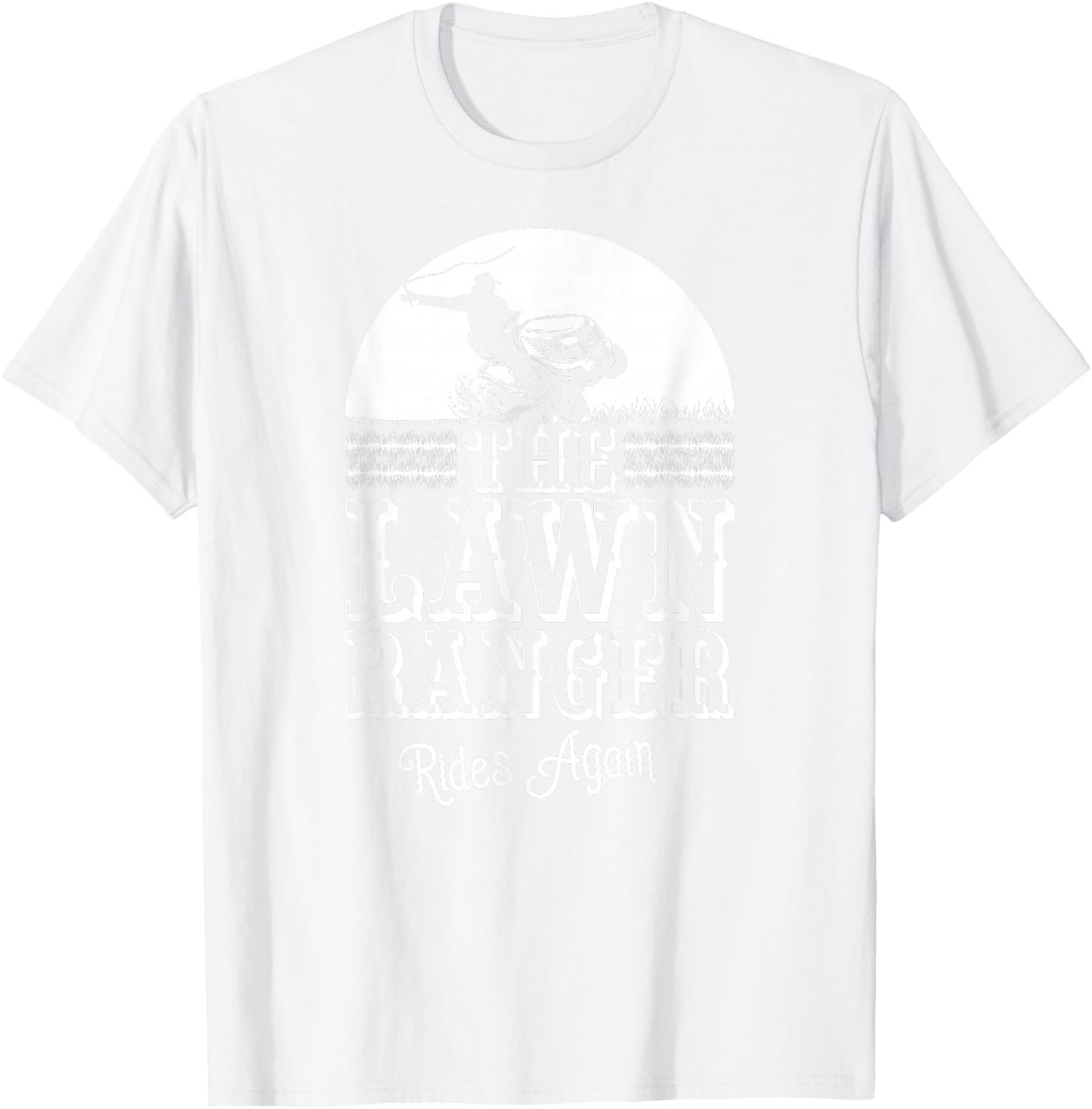 The Lawn Ranger Rides Again Funny Lawn Caretaker Gift T-Shirt - T-Shirt | White
