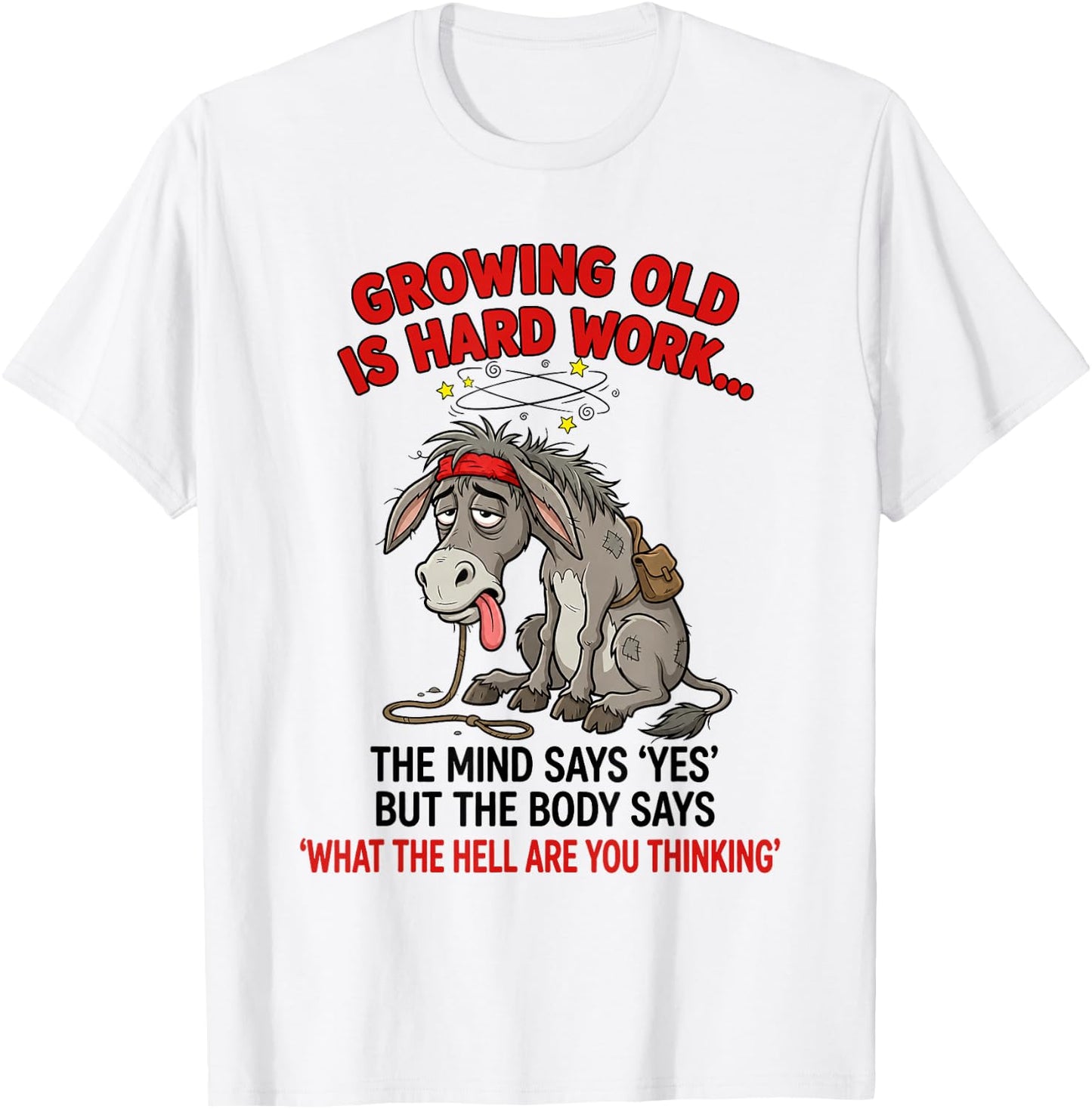 Growing Old is Hard Work The Mind Says 'Yes' But The Body T-Shirt - T-Shirt | White