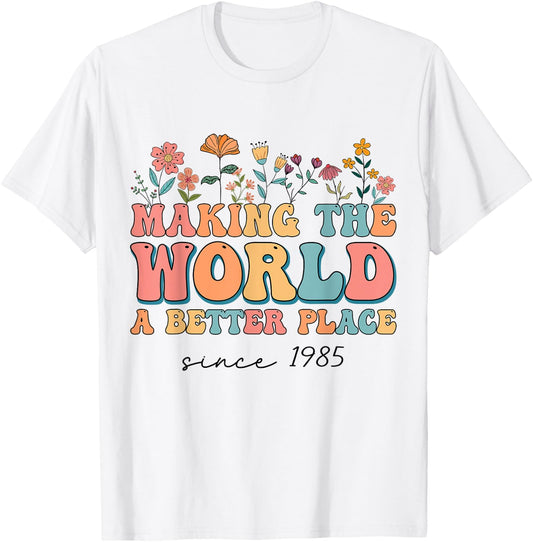 39th Birthday Making The World A Better Place Since 1985 T-Shirt - T-Shirt | White