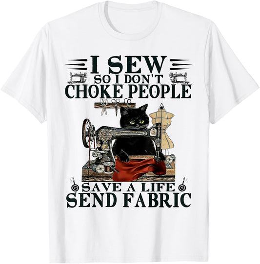 I Sew So I Don't Choke People Save A Life Send Fabric Cat T-Shirt - T-Shirt | White