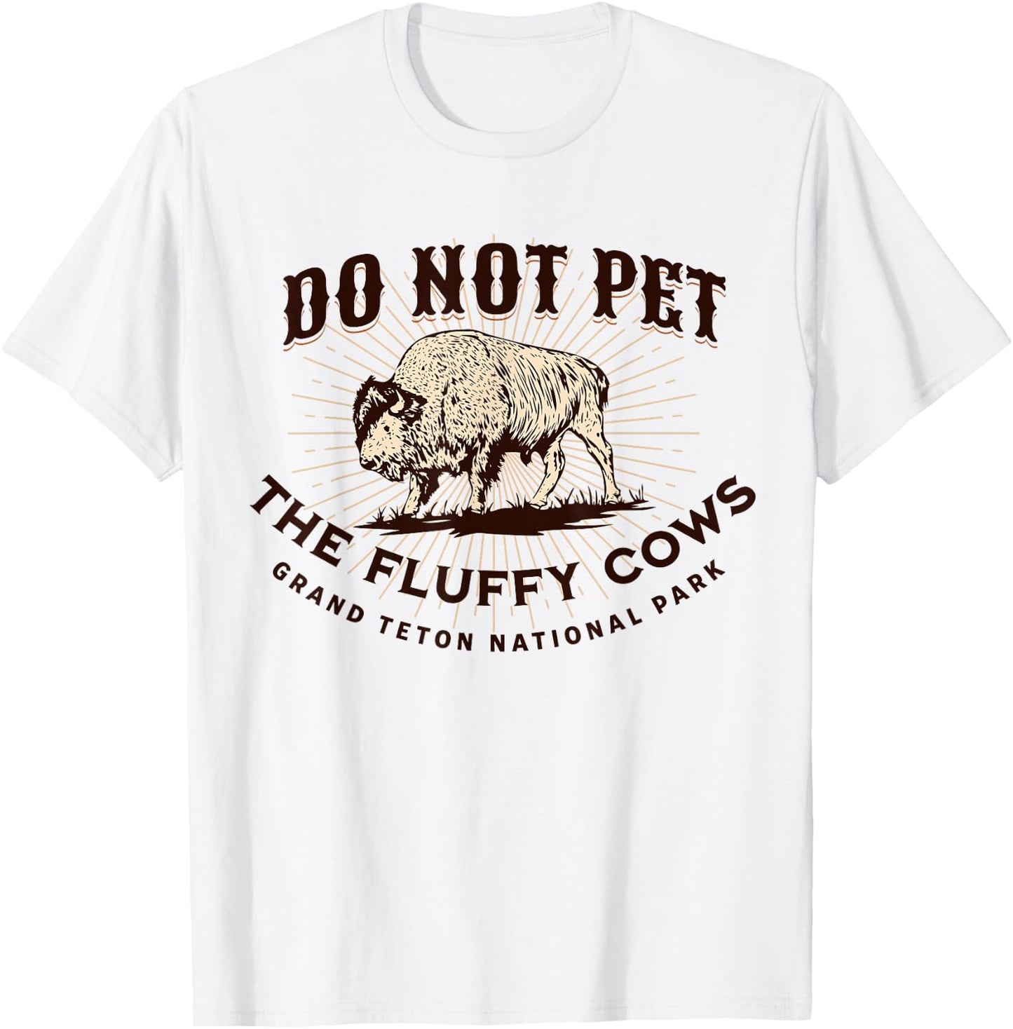 Grand Teton National Park Do Not Pet the Fluffy Cows Bison T-Shirt - T-Shirt | White