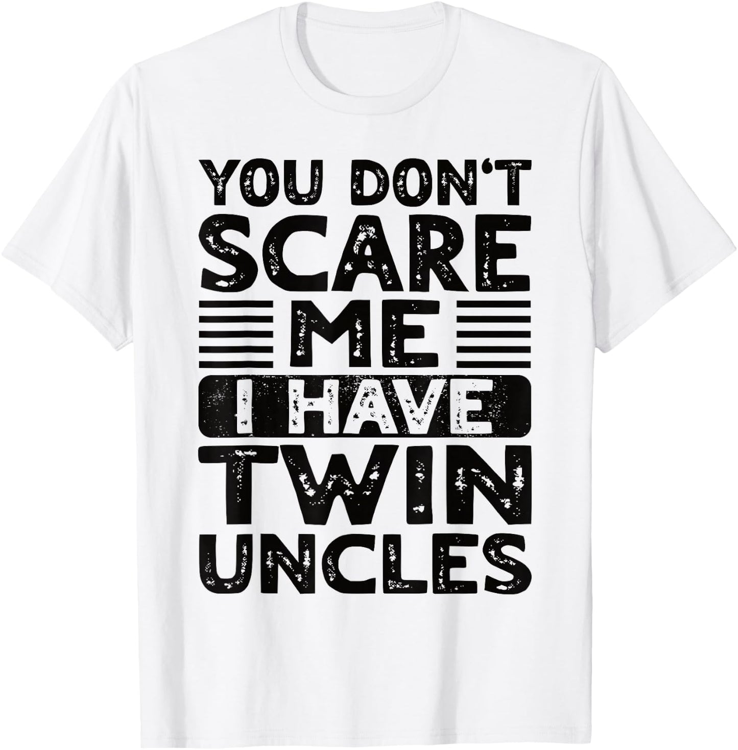 You Don't Scare Me I Have Twin Uncles Nephew Niece Boy Girl T-Shirt - T-Shirt | White