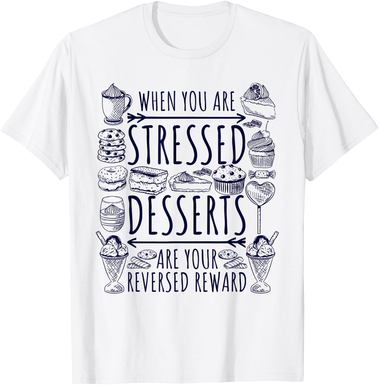 Stressed Spelled Backwards Is Desserts Just Sweets Love Sign T-Shirt - T-Shirt | White