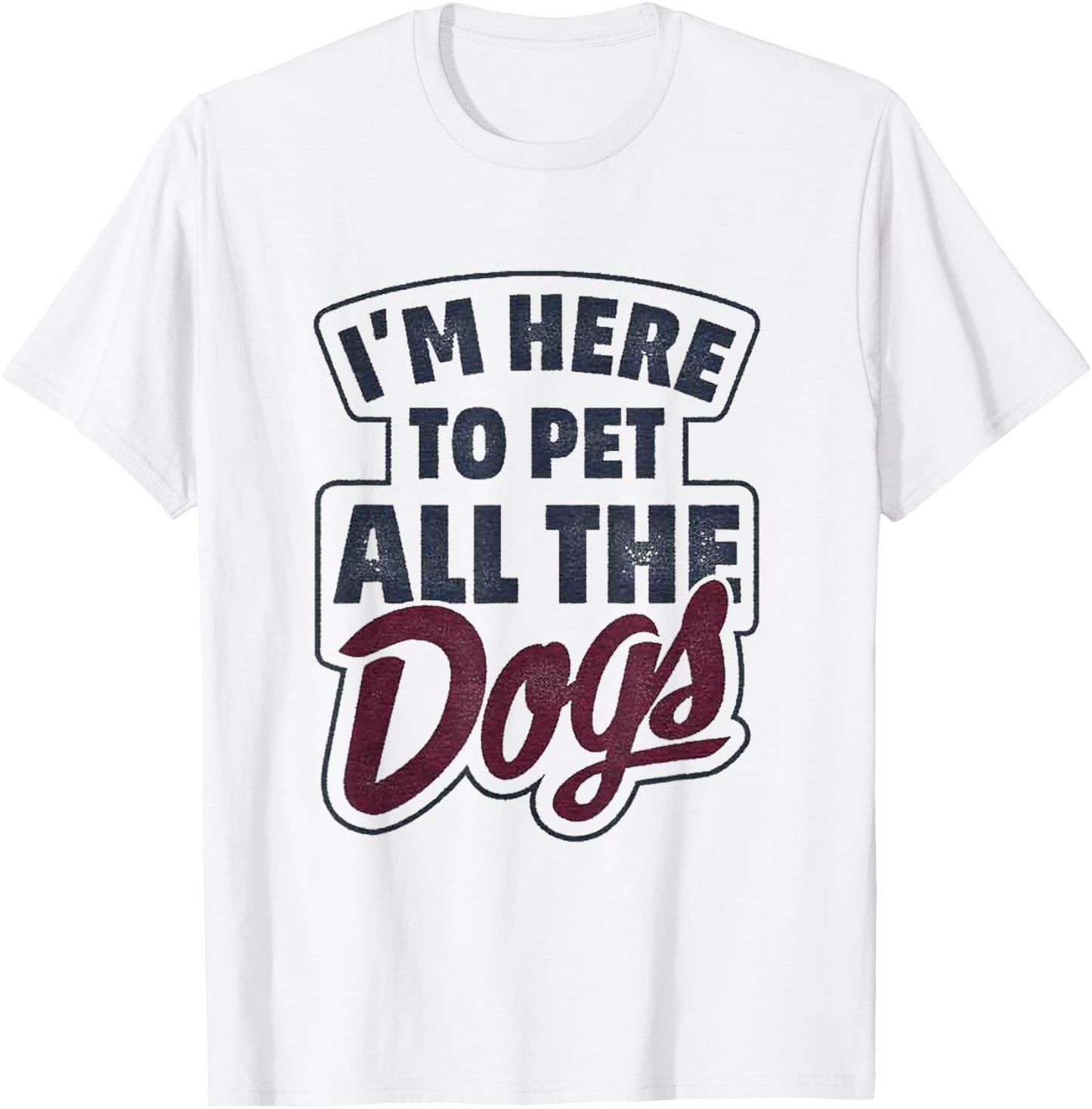 I'm Here To Pet All The Dogs Dog Paw Gift Shirt T-Shirt - T-Shirt | White
