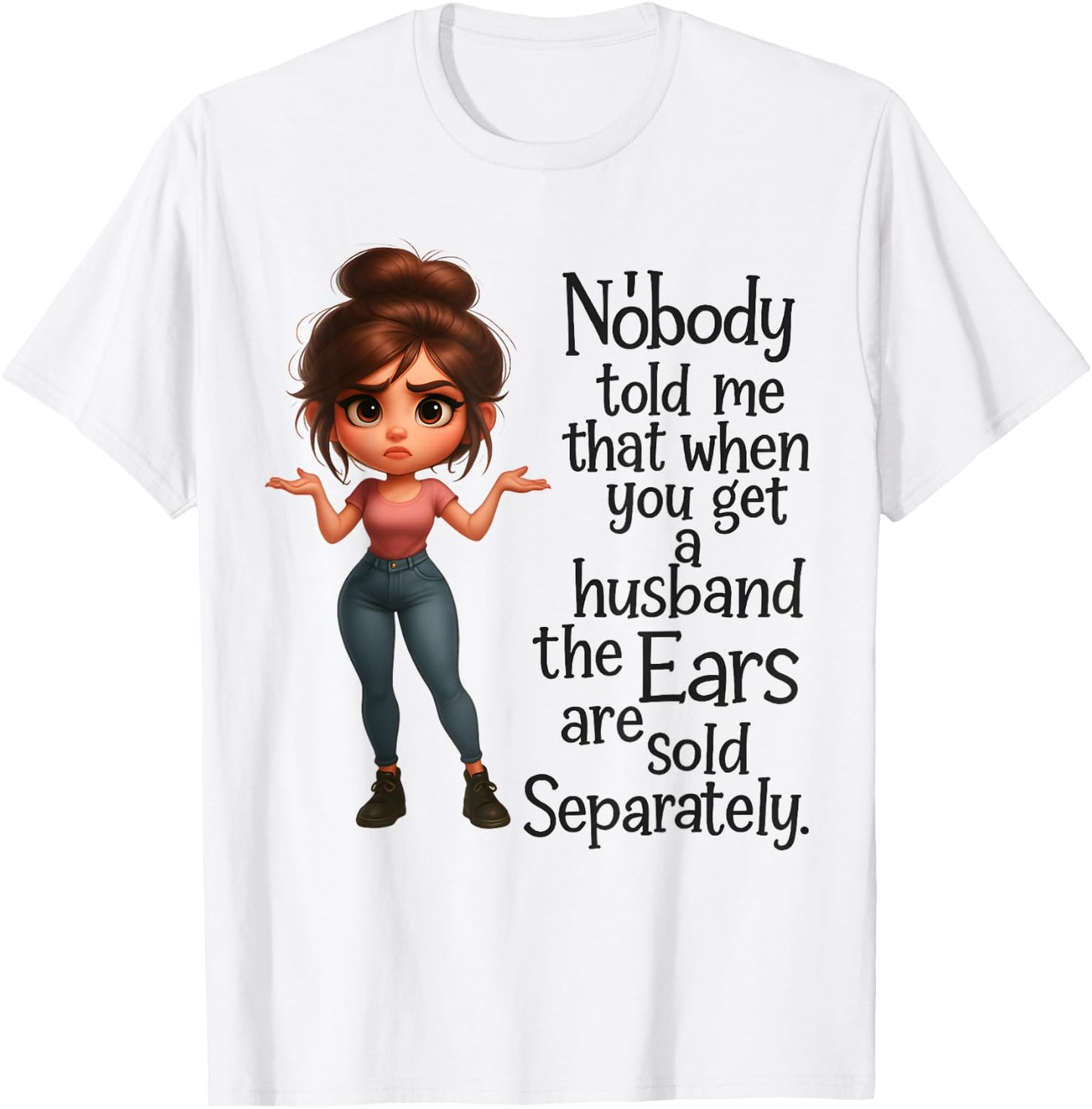 Nobody Told Me Husband's Ears Sold Separately T-Shirt - T-Shirt | White