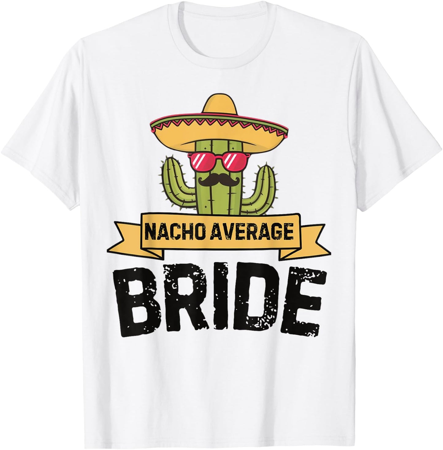 Nacho Average Bride Funny Cinco De Mayo Wedding Party Humor T-Shirt - T-Shirt | White