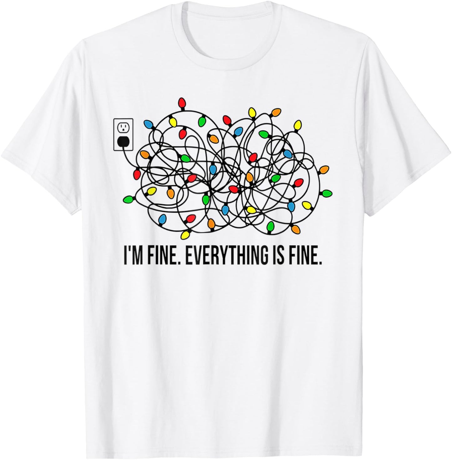 Christmas Lights I'm Fine Everything is Fine Ugly Christmas T-Shirt - T-Shirt | White