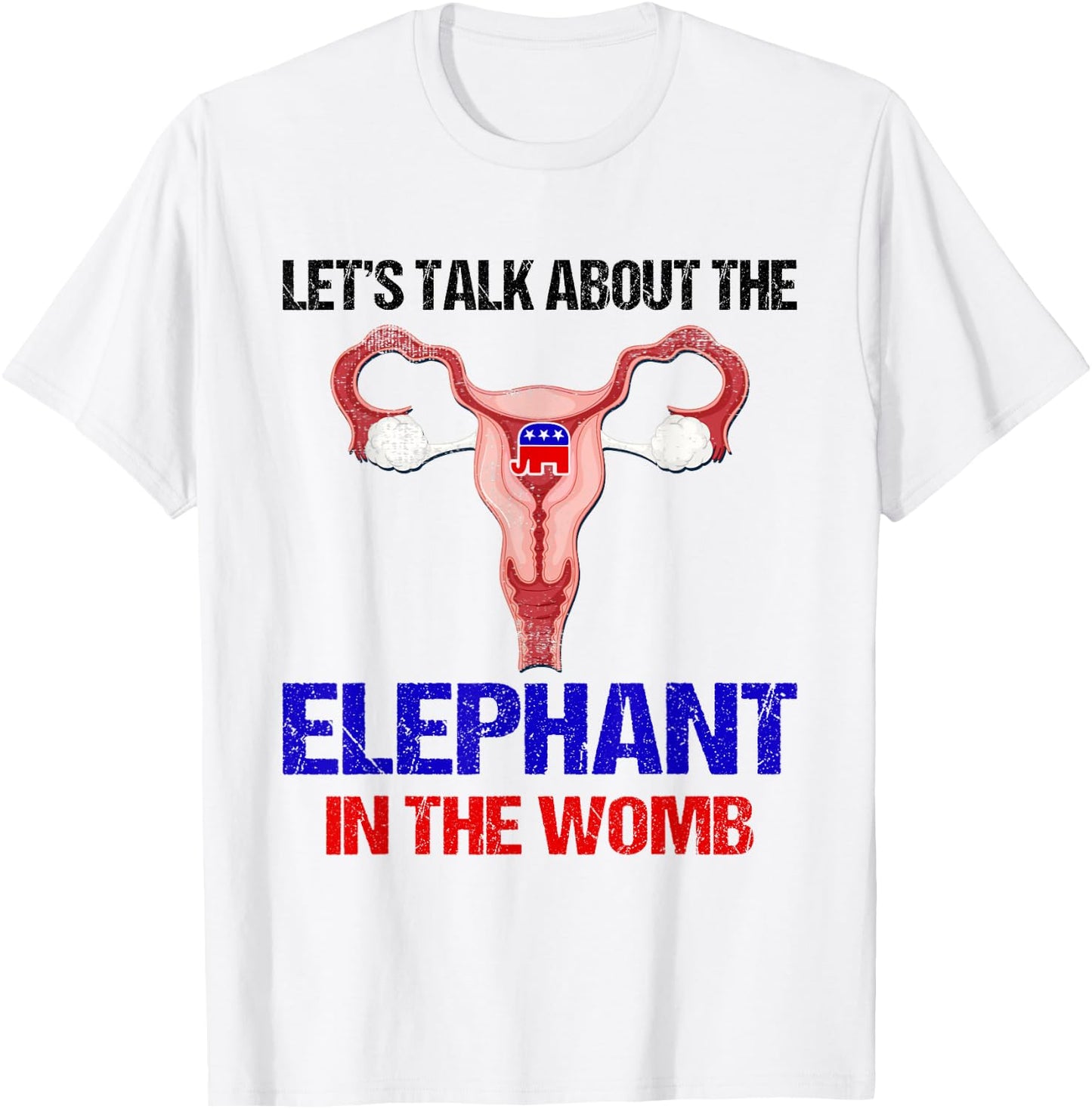 Let's Talk About The Elephant In The Womb T-Shirt - T-Shirt | White