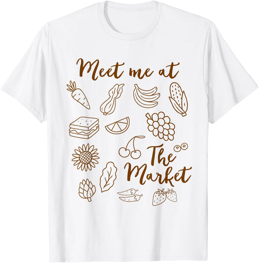 Farmers Market Fruit Vegetable Farm Meet Me At The Market T-Shirt - T-Shirt | White