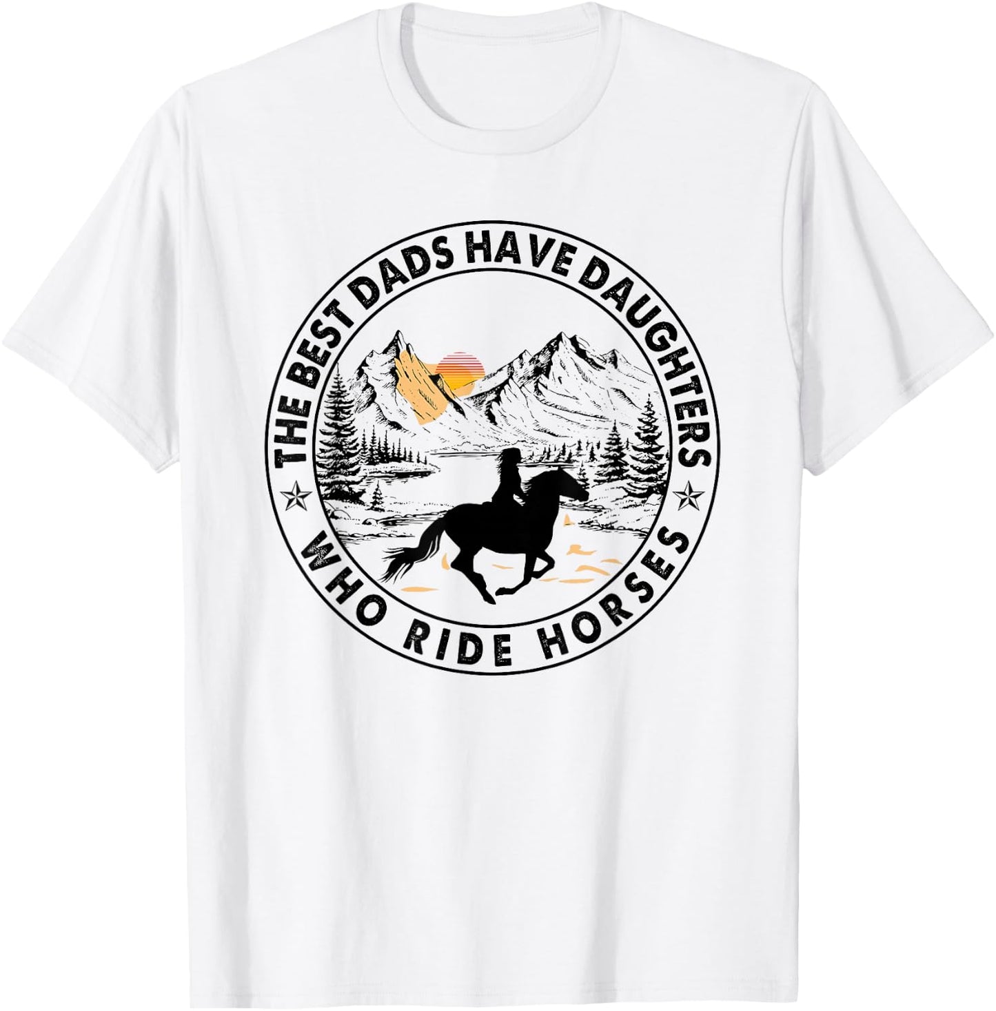 The Best Dads Have Daughters Who Ride Horses T-Shirt - T-Shirt | White