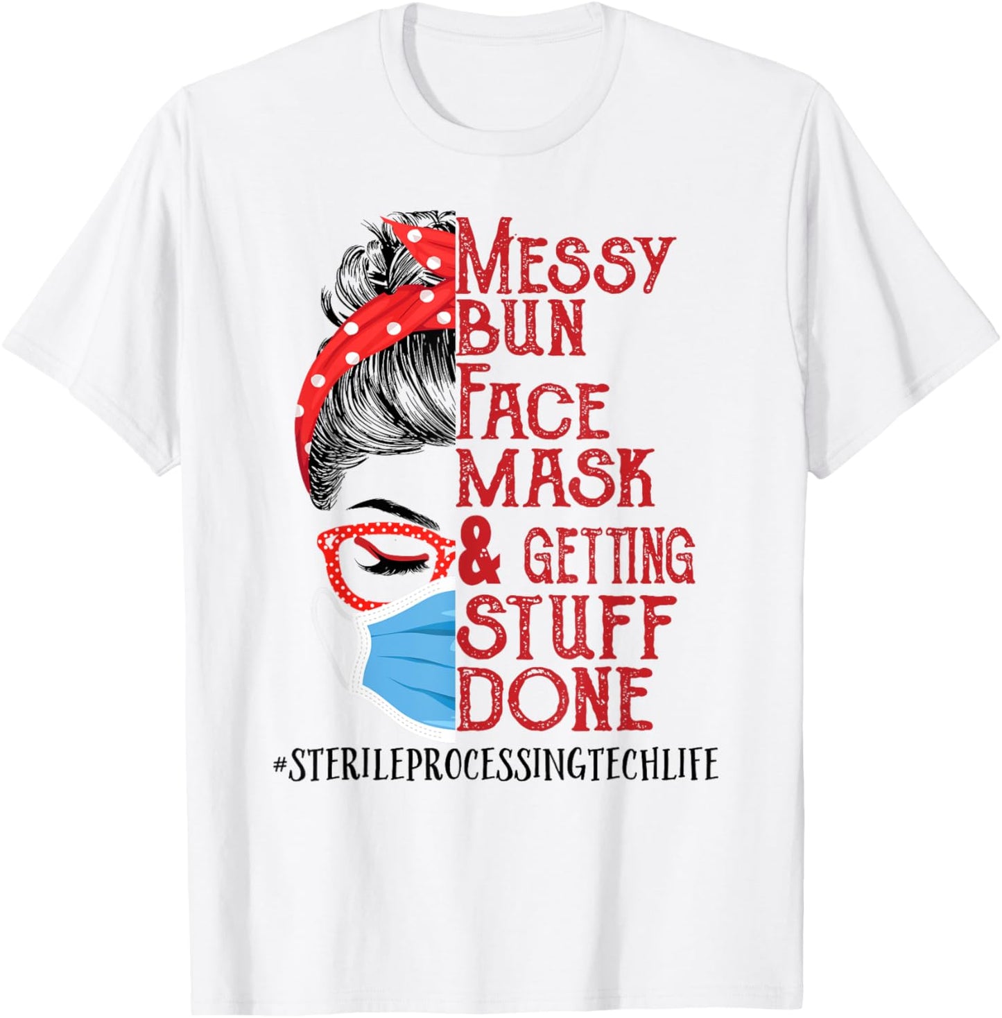 Messy Bun Face Mask Getting Stuff Sterile Processing Tech T-Shirt - T-Shirt | White