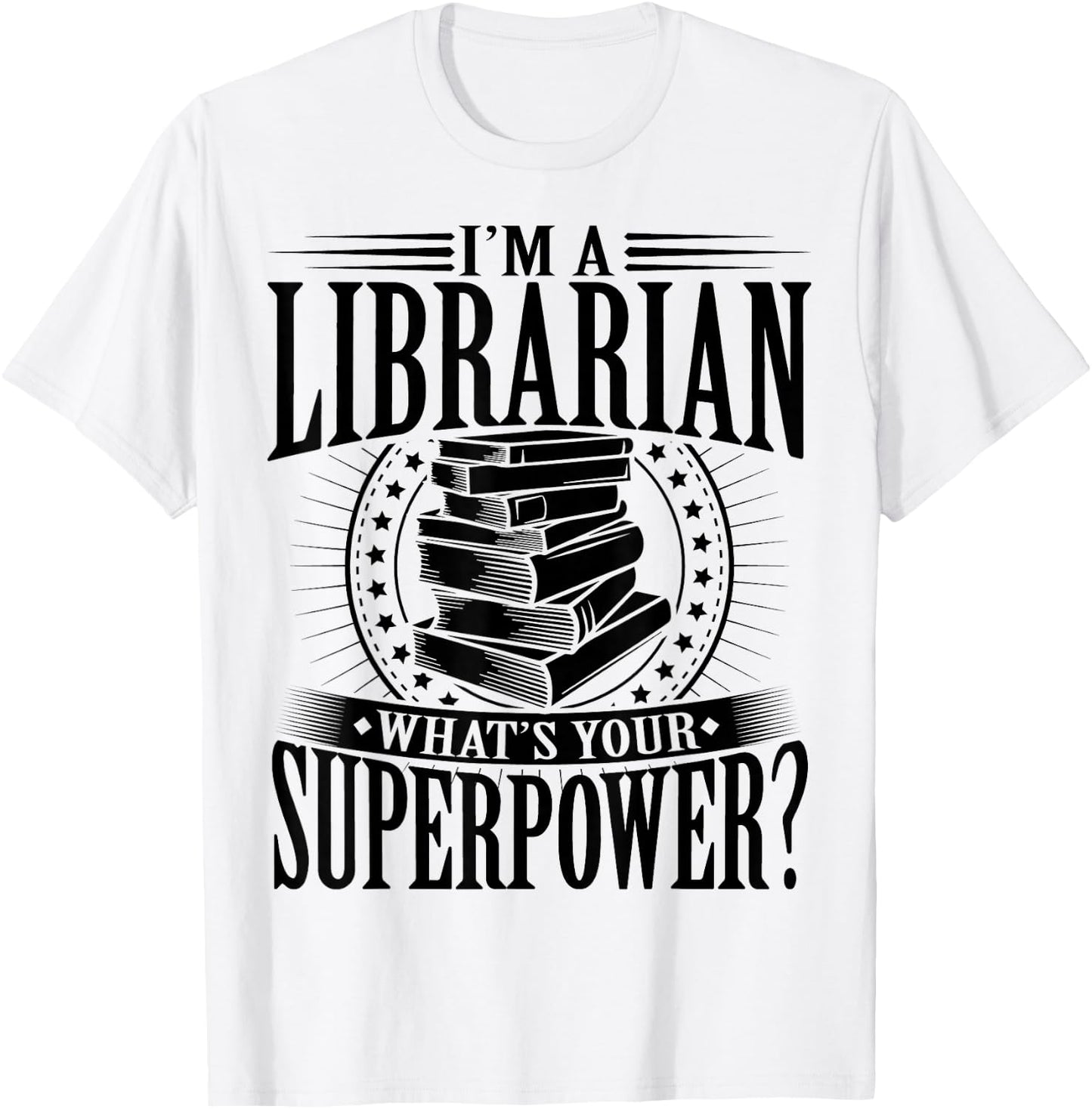 I'm A Librarian What's Your Superpower T-Shirt - T-Shirt | White