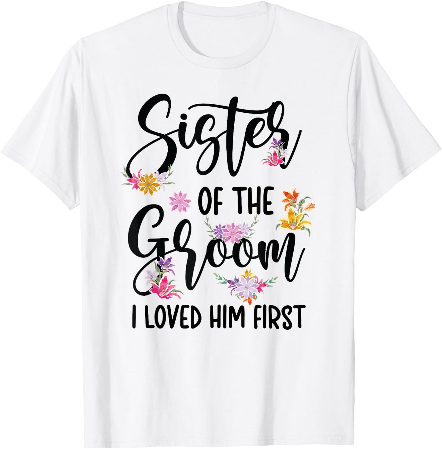 Sister Of The Groom I Loved Him First Groom's Sister T-Shirt - T-Shirt | White