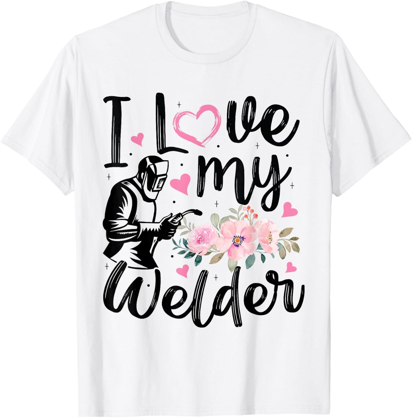 I Love My Welder Funny Welder Wife Girlfriend Women T-Shirt - T-Shirt | White