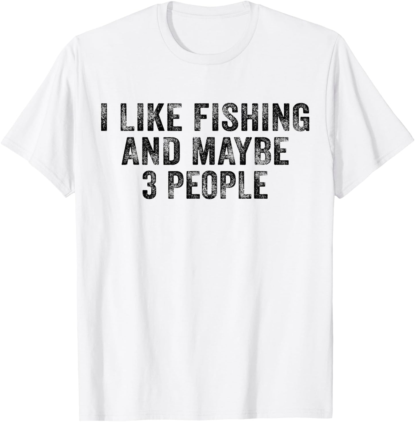 Funny I Like Fishing and Maybe 3 People Distressed Vintage T-Shirt - T-Shirt | White