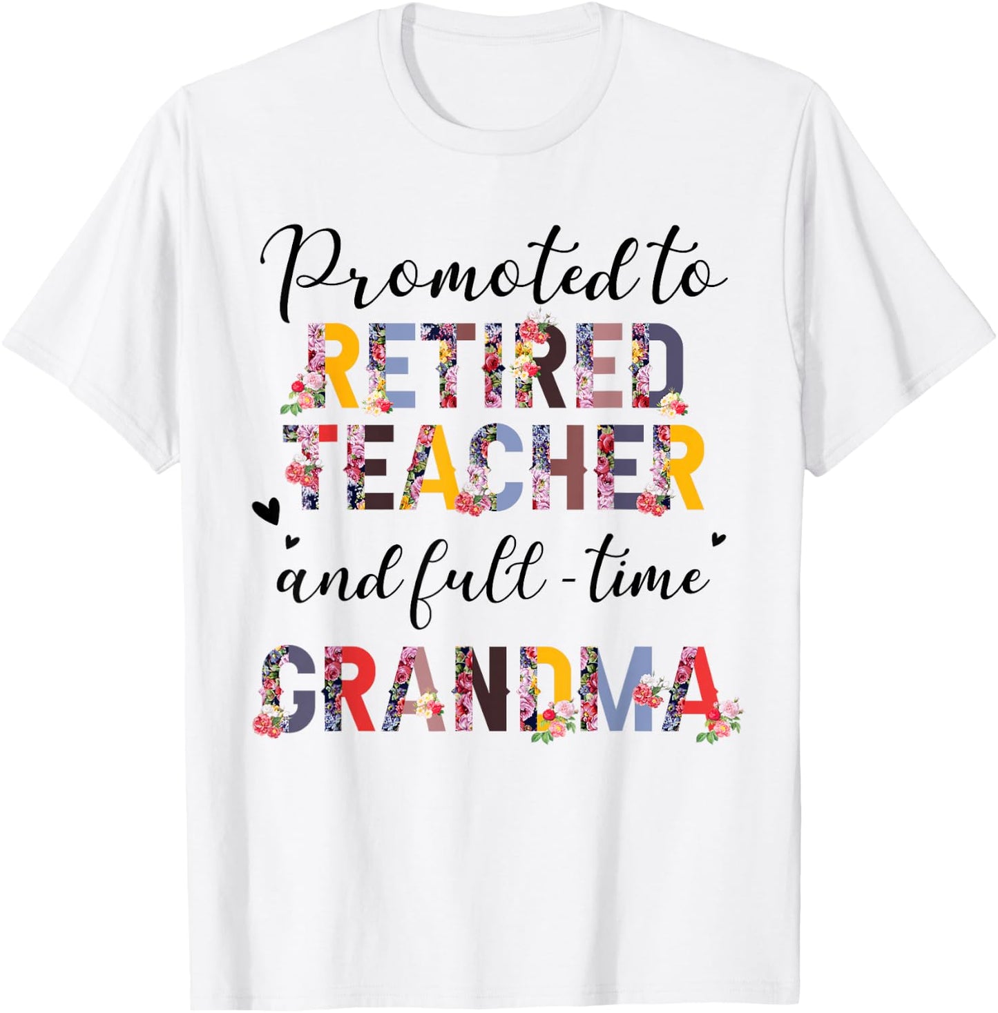 Promoted To Retired Teacher And Fulltime Grandma Floral T-Shirt - T-Shirt | White