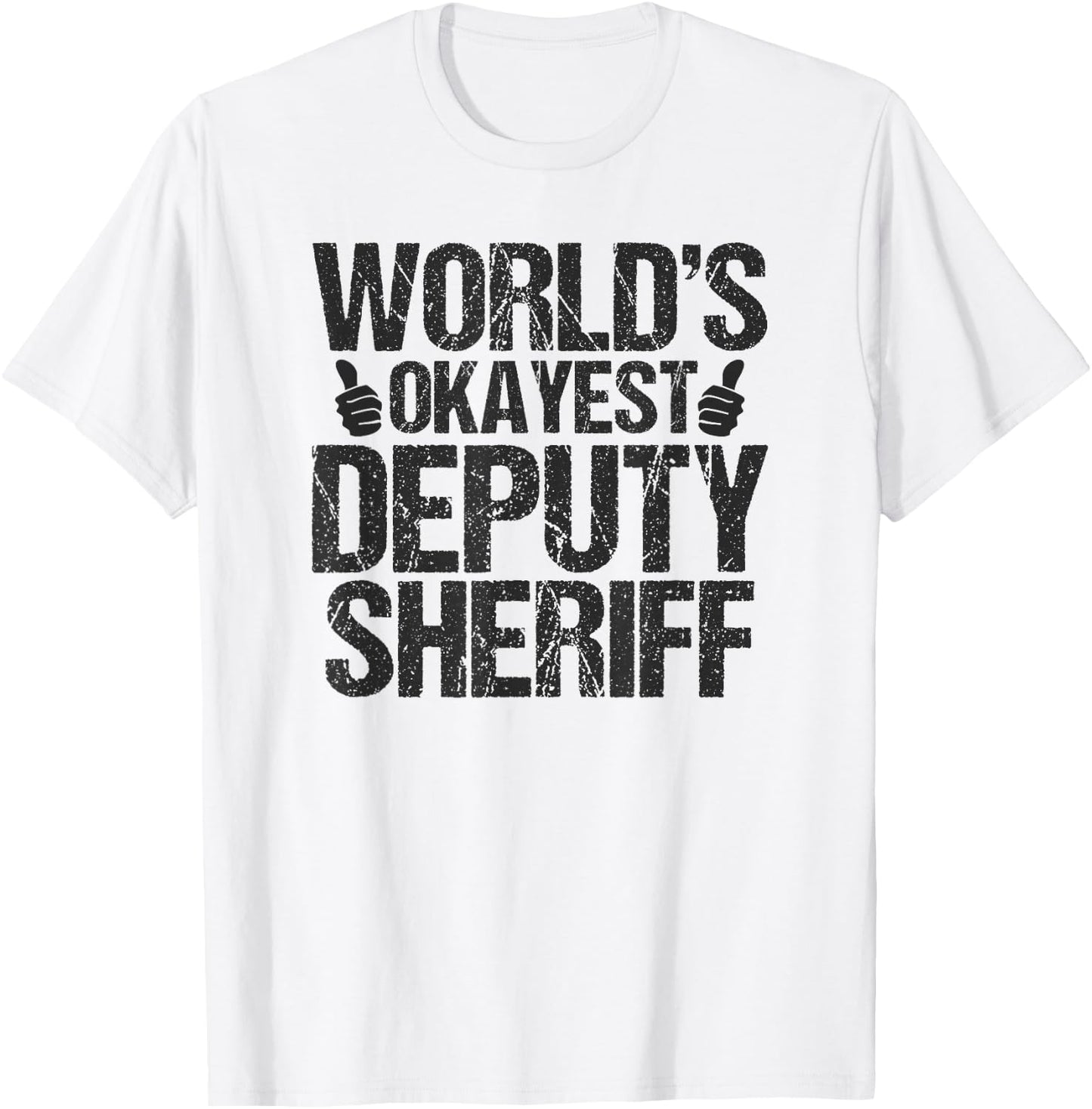 Worlds Okayest Deputy Sheriff Deputy Sheriff Shirt Gift T-Shirt - T-Shirt | White