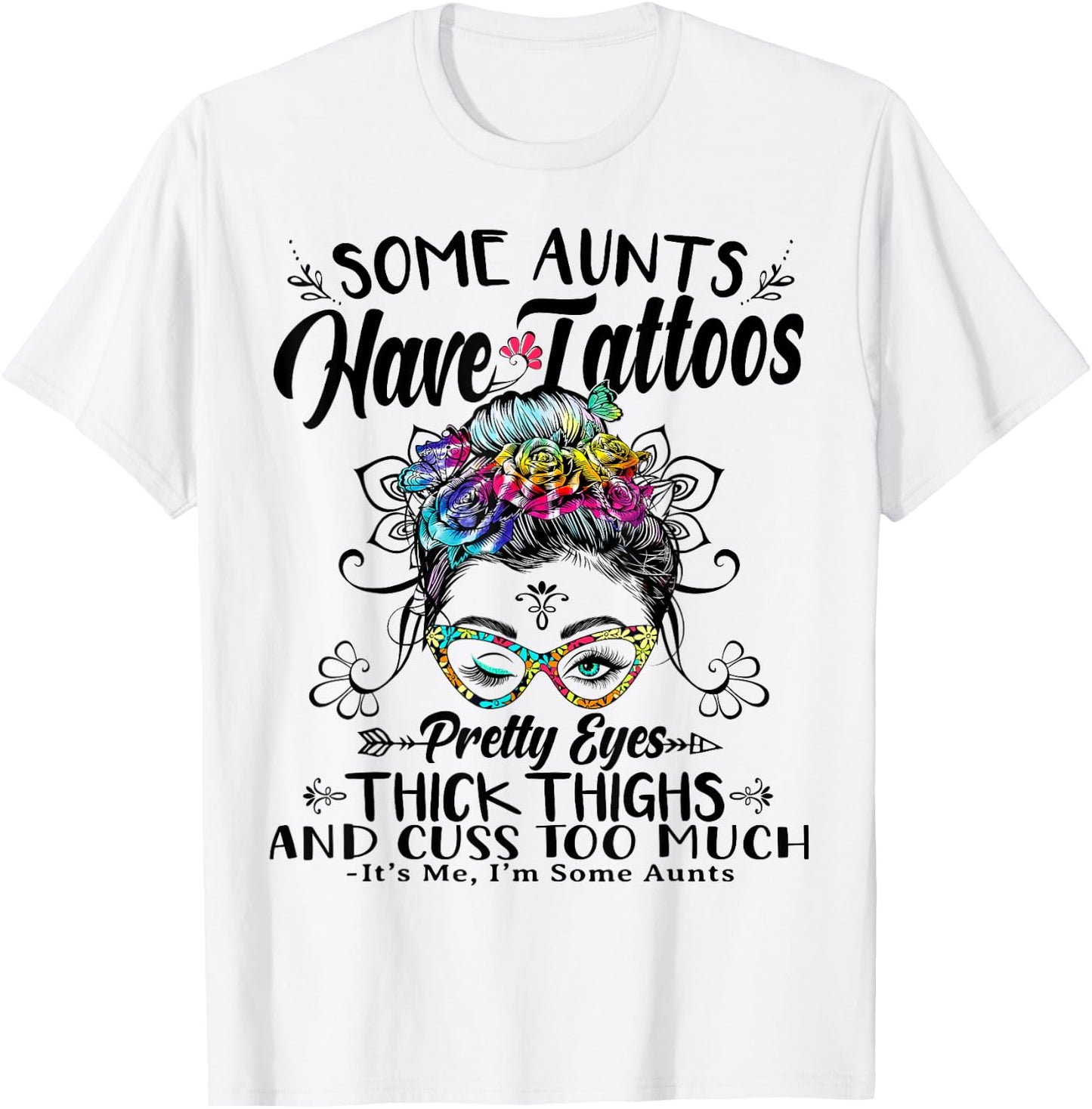 Some Aunts Have Tattoos Pretty Eyes Thick Thighs Messy Bun T-Shirt - T-Shirt | White