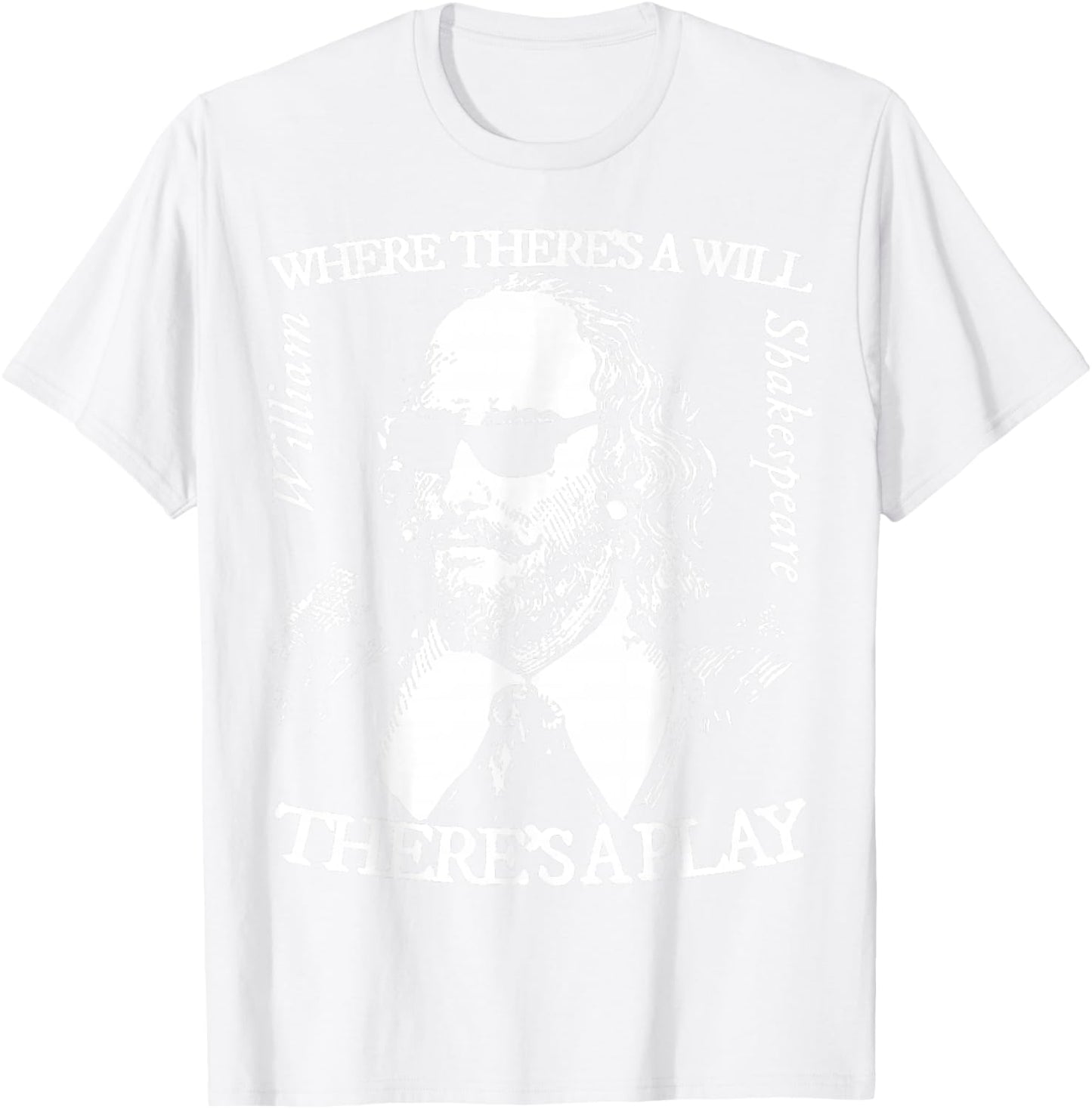 Shakespeare Shades Where There's a Will There's a Play T-Shirt - T-Shirt | White