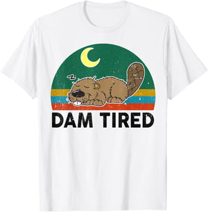 Funny Beaver Dam Tired for Zoo Animal Rodent Lover T-Shirt - T-Shirt | White
