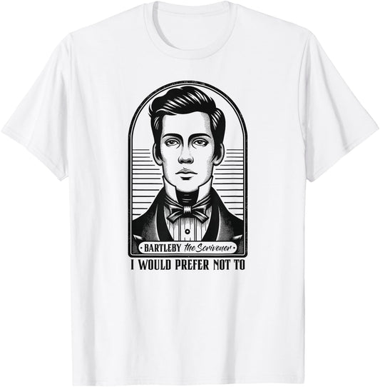 I Would Prefer Not To - Bartleby The Scrivener T-Shirt - T-Shirt | White