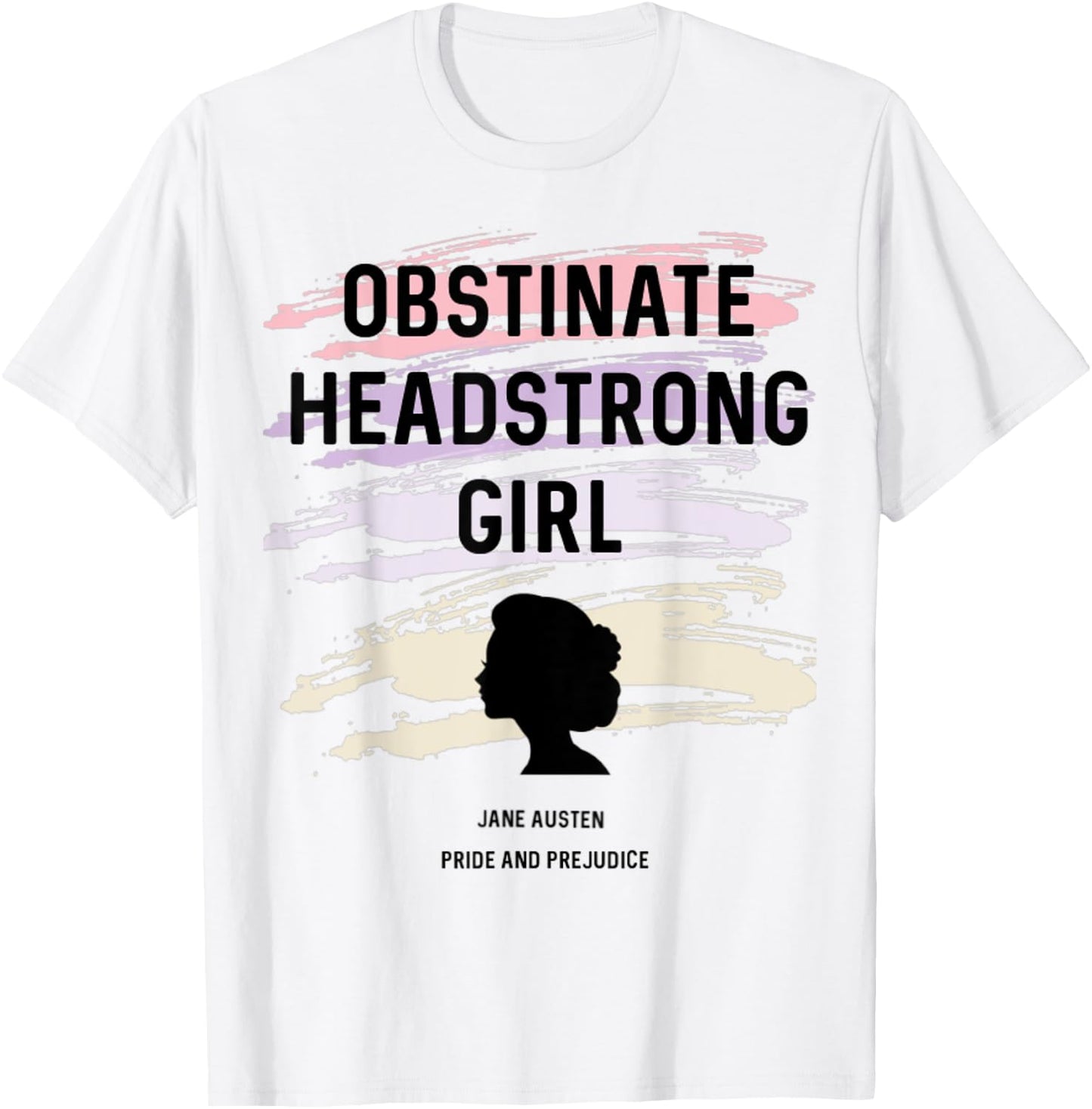 Jane Austen Pride and Prejudice Obstinate Headstrong Girl T-Shirt - T-Shirt | White