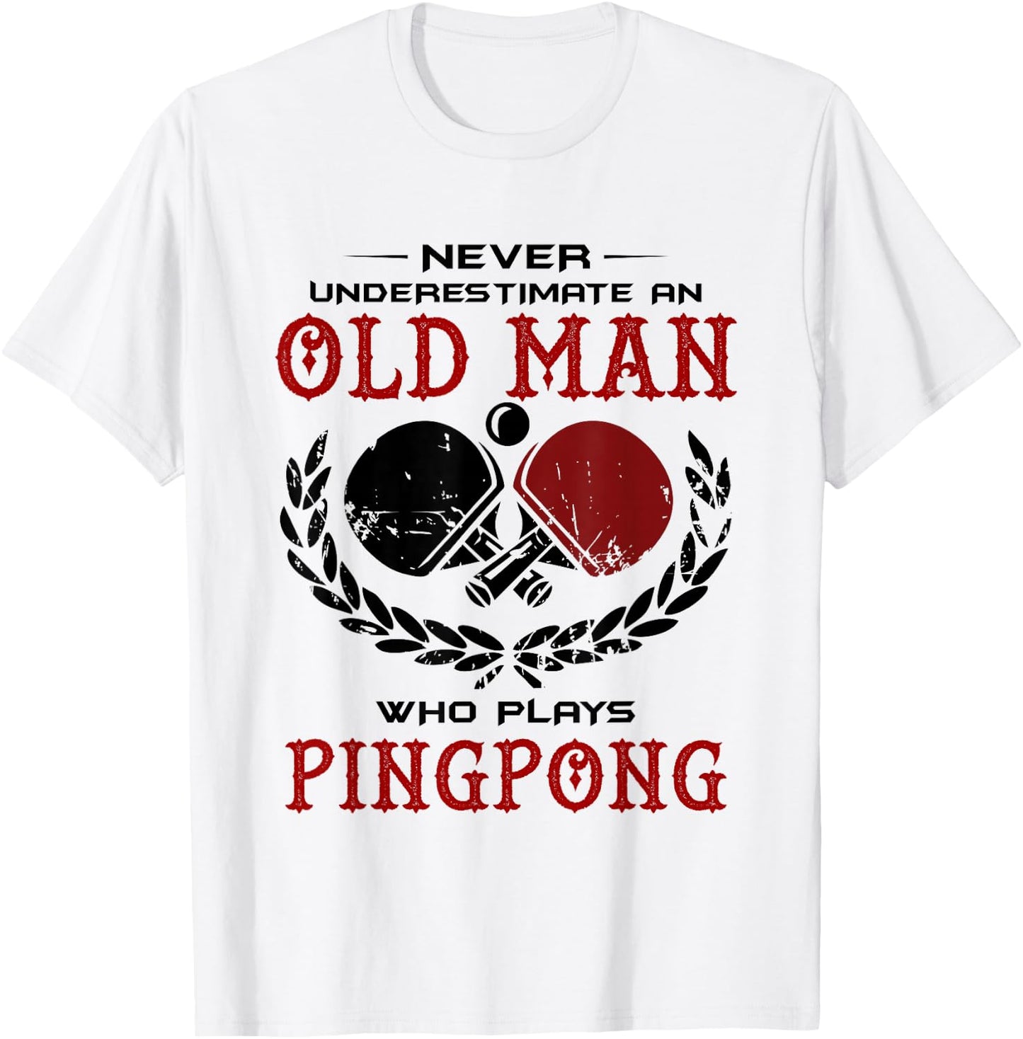 Never Underestimate An Old Man Who Plays Ping Pong T Shirt T-Shirt - T-Shirt | White