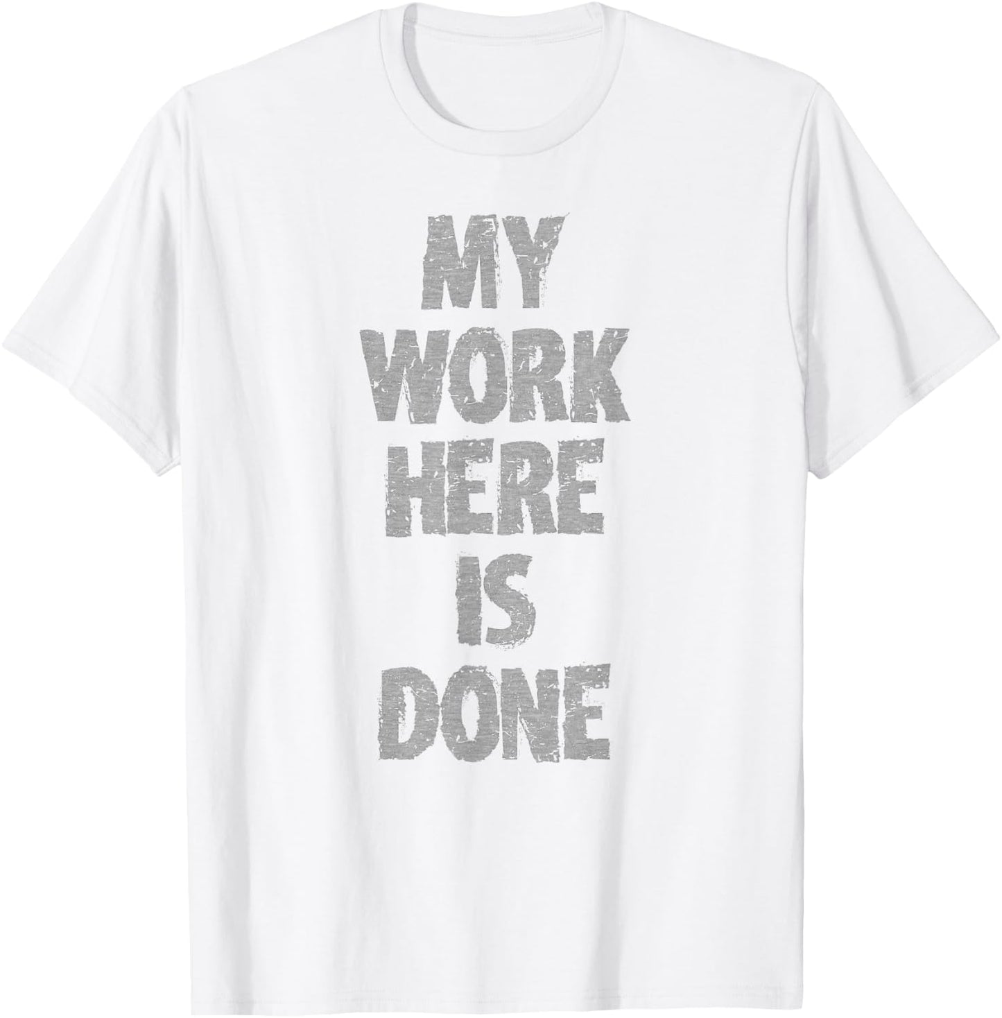 My Work HERE is Done Workout Hidden Message Shirt T-Shirt - T-Shirt | White