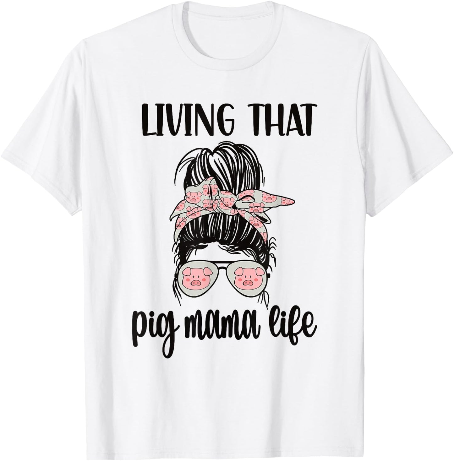 Living That Pig Mama Life Pig Lover Pig Mom Pig Farmer T-Shirt - T-Shirt | White