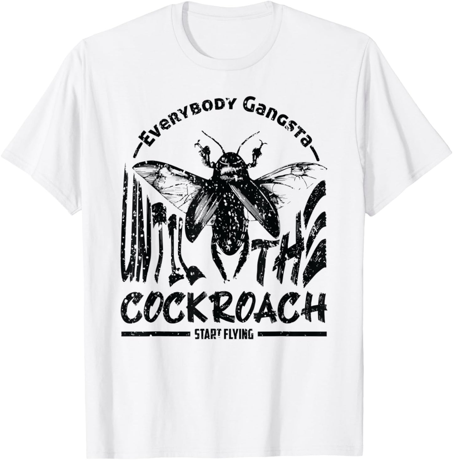 Everybody Gangsta Until The Cockroach Start Flying Gag T-Shirt - T-Shirt | White